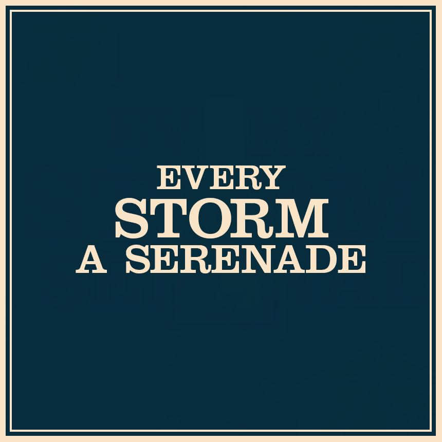 Every Storm a Serenade